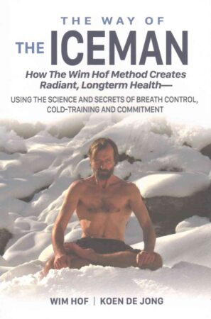 Image of the cover of The Way of the Iceman by Wim Hof and Koen de Jong. Wesley Donehue's book reviews and recommendations.