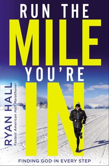 Image of the cover of Run the Mile You're In by Ryan Hall. Wesley Donehue's book reviews and recommendations.