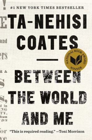 Image of the cover of Between the World and Me by Ta-Nehisi Coates. Wesley Donehue's book reviews and recommendations.