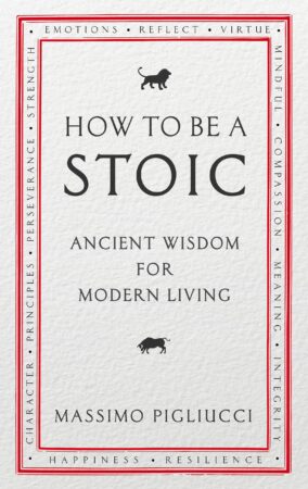 Image of the cover of How to Be a Stoic by Massimo Piliucci. Wesley Donehue's book reviews and recommendations.