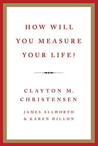 Image of the cover of How Will You Measure Your Life by Clayton M. Christensen. Wesley Donehue's book reviews and recommendations.