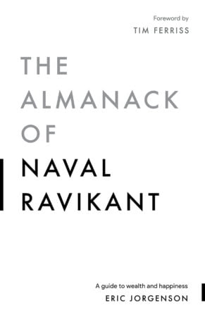 Image of the cover of The Almanack of Naval Ravikant by Eric Jorgenson. Wesley Donehue's book reviews and recommendations.