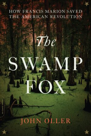 Image of the cover of The Swamp Fox by John Oller. Wesley Donehue's book reviews and recommendations.
